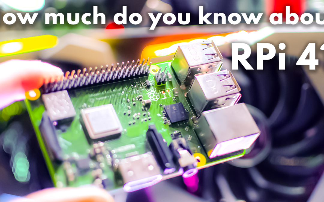 How Much Do You Know about Raspberry Pi 4? Everything you need to know