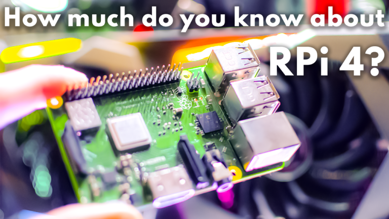 How Much Do You Know about Raspberry Pi 4? Everything you need to know